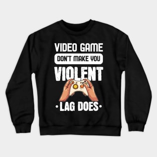 Lag makes you Violent - For Gamers Crewneck Sweatshirt